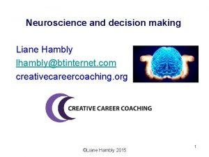 Neuroscience and decision making Liane Hambly lhamblybtinternet com