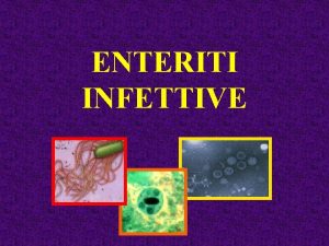 ENTERITI INFETTIVE ENTERITI INFETTIVE Gastroenteriti e Coliti spesso