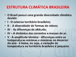 ESTRUTURA CLIMTICA BRASILEIRA O Brasil possui uma grande