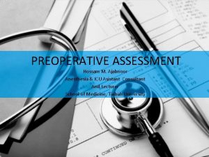 PREOPERATIVE ASSESSMENT Hossam M Ajabnoor Anesthesia ICU Asistant