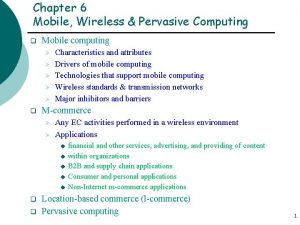 Chapter 6 Mobile Wireless Pervasive Computing q Mobile