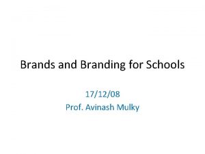 Brands and Branding for Schools 171208 Prof Avinash