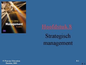 Hoofdstuk 8 Strategisch management Pearson Education Benelux 2003