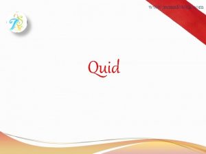 Quid What is Quid Quid is developed under