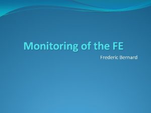 Monitoring of the FE Frederic Bernard Monitoring of