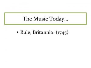 The Music Today Rule Britannia 1745 When Britain