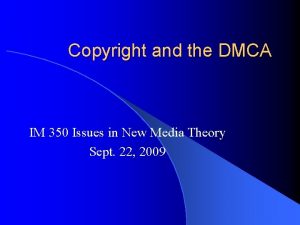 Copyright and the DMCA IM 350 Issues in