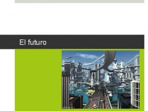 El futuro The basic future tense You already