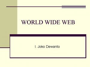 WORLD WIDE WEB I Joko Dewanto Apa itu
