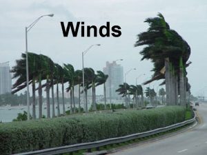 Winds Wind The horizontal movement of air from