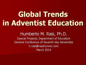 Global Trends in Adventist Education Humberto M Rasi