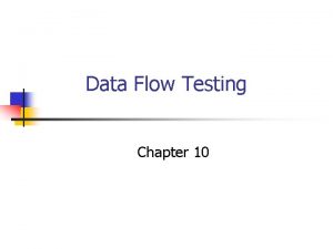 Data Flow Testing Chapter 10 Data Flow Testing