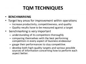TQM TECHNIQUES BENCHMARKING Target key areas for improvement