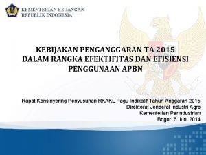 KEMENTERIAN KEUANGAN REPUBLIK INDONESIA KEBIJAKAN PENGANGGARAN TA 2015