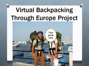 Virtual Backpacking Through Europe Project Your photo here