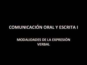 COMUNICACIN ORAL Y ESCRITA I MODALIDADES DE LA