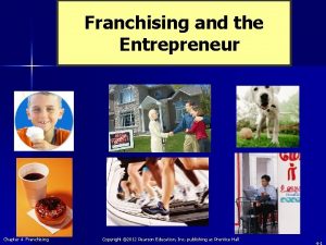 Franchising and the Entrepreneur Chapter 4 Franchising Copyright