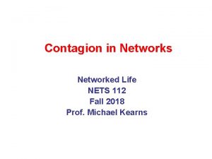 Contagion in Networks Networked Life NETS 112 Fall