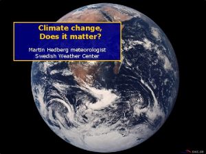 Climate change Does it matter Martin Hedberg meteorologist