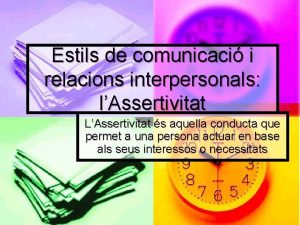 Estils de comunicaci i relacions interpersonals lAssertivitat LAssertivitat