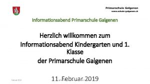 Informationsabend Primarschule Galgenen Herzlich willkommen zum Informationsabend Kindergarten
