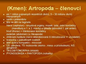 Kmen Artropoda lenovci n n n n n