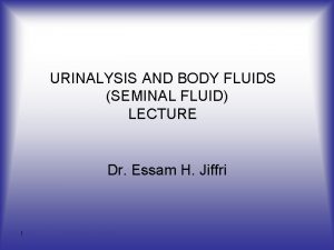 URINALYSIS AND BODY FLUIDS SEMINAL FLUID LECTURE Dr