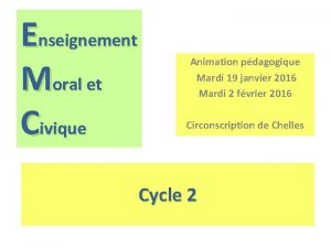 Enseignement Moral et Civique Animation pdagogique Mardi 19