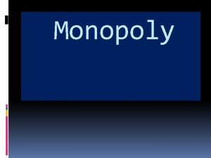 Monopoly Monopoly is that situation of market in