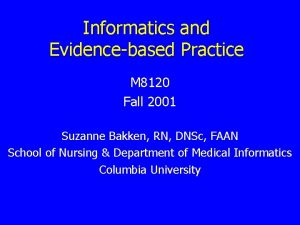 Informatics and Evidencebased Practice M 8120 Fall 2001