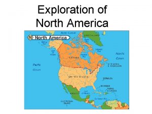 Exploration of North America What Europeans Explored North