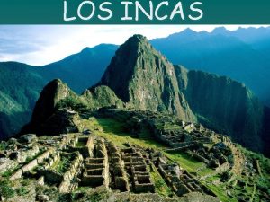 LOS INCAS Introduccin u u Los Incas fueron