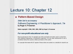 Lecture 10 Chapter 12 n PatternBased Design Slide