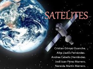 SATLITES Cristian Gmez Guanche Alba Llads Fernndez Andrea