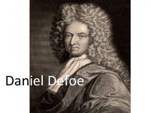 Daniel Defoe Life Daniel Defoe is an English