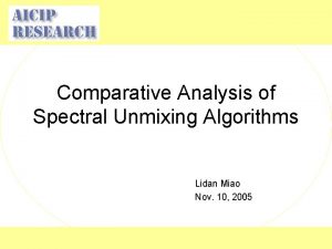 Comparative Analysis of Spectral Unmixing Algorithms Lidan Miao