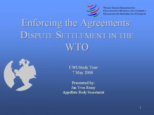 Enforcing the Agreements DISPUTE SETTLEMENT IN THE WTO