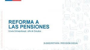 SUBSECRETARA DE PREVISIN SOCIAL REFORMA A LAS PENSIONES