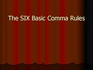The SIX Basic Comma Rules Comma Rule 1