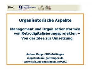 Organisatorische Aspekte Management und Organisationsformen von Retrodigitalisierungsprojekten Von