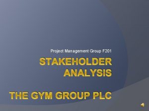 Project Management Group F 201 STAKEHOLDER ANALYSIS THE