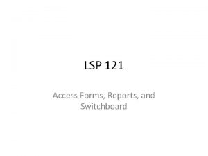 LSP 121 Access Forms Reports and Switchboard Access