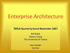 Enterprise Architecture TBTLA Quarterly Event November 2007 Bill