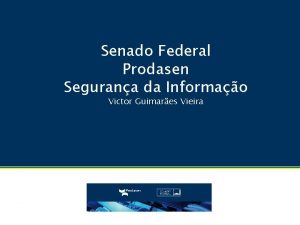 Senado Federal Prodasen Segurana da Informao Victor Guimares
