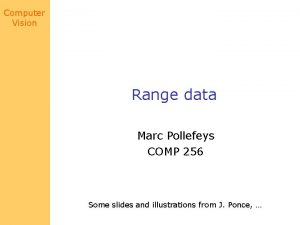 Computer Vision Range data Marc Pollefeys COMP 256