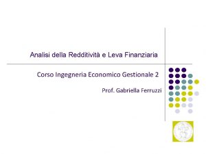 Analisi della Redditivit e Leva Finanziaria Corso Ingegneria