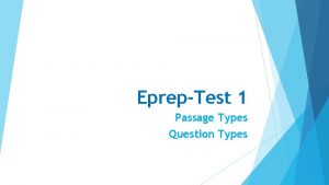 EprepTest 1 Passage Types Question Types PASSAGE TYPES