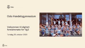 Oslo Handelsgymnasium Velkommen til digitalt foreldremte for Vg