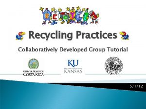 Recycling Practices Collaboratively Developed Group Tutorial 5112 Recycling