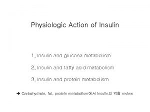 Physiologic Action of Insulin 1 Insulin and glucose